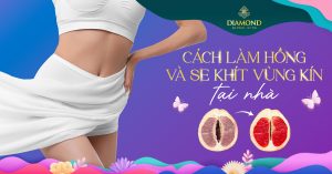 Cách làm hồng và se khít vùng kín tại nhà